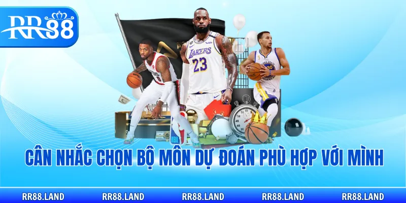 Cân nhắc chọn bộ môn dự đoán phù hợp với mình