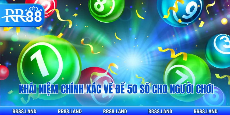 Khái niệm chính xác về đề 50 số cho người chơi