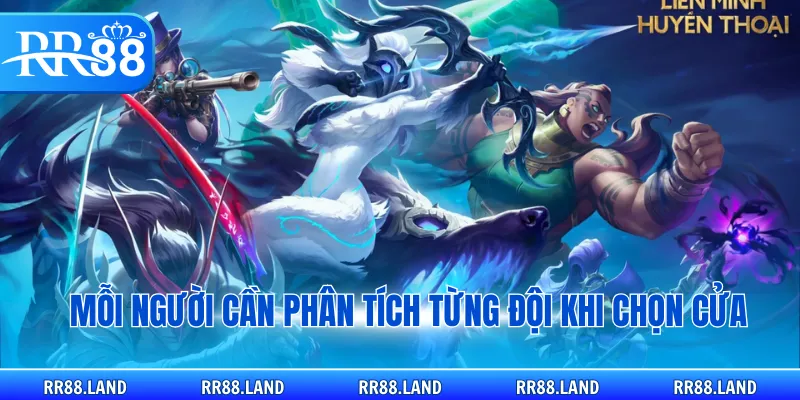 Mỗi người cần phân tích từng đội khi chọn cửa